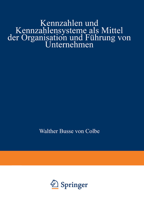 Kennzahlen und Kennzahlensysteme als Mittel der Organisation und Führung von Unternehmen von Staehle,  Wolfgang H.