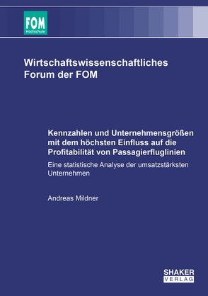 Kennzahlen und Unternehmensgrößen mit dem höchsten Einfluss auf die Profitabilität von Passagierfluglinien von Mildner,  Andreas