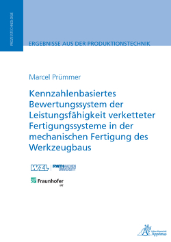 Kennzahlenbasiertes Bewertungssystem der Leistungsfähigkeit verketteter Fertigungssysteme in der mechanischen Fertigung des Werkzeugbaus von Prümmer,  Marcel