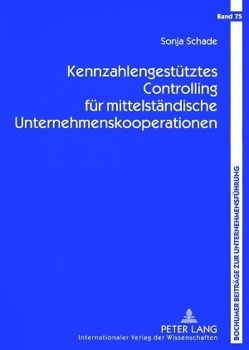 Kennzahlengestütztes Controlling für mittelständische Unternehmenskooperationen von Schade,  Sonja