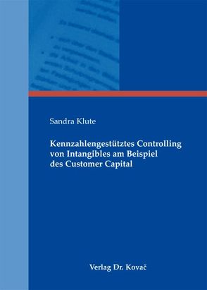 Kennzahlengestütztes Controlling von Intangibles am Beispiel des Customer Capital von Klute,  Sandra