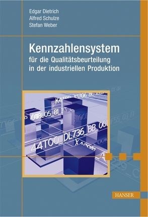 Kennzahlensystem für die Qualitätsbeurteilung in der industriellen Produktion von Dietrich,  Edgar, Schulze,  Alfred, Weber,  Stefan