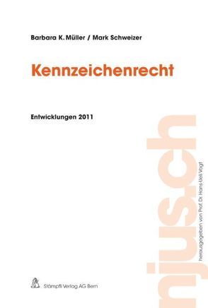 Kennzeichenrecht, Entwicklungen 2011 von Müller,  Barbara K., Schweizer,  Mark