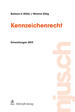 Kennzeichenrecht, Entwicklungen 2019 von Müller,  Barbara K., Züllig,  Melanie