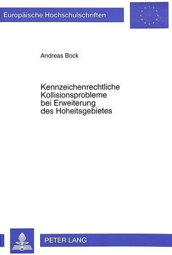 Kennzeichenrechtliche Kollisionsprobleme bei Erweiterung des Hoheitsgebietes von Bock,  Andreas