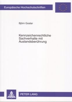 Kennzeichenrechtliche Sachverhalte mit Auslandsberührung von Goslar,  Björn