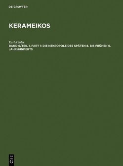 Kerameikos / Die Nekropole des späten 8. bis frühen 6. Jahrhunderts von Kübler,  Karl