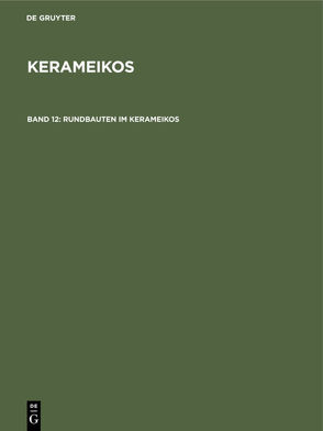 Kerameikos / Rundbauten im Kerameikos von Bohnen,  Barbara, Knigge,  Ursula, Koenigs,  Wolf, Mallwitz,  Alfred