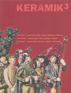 Keramik 3 – gebrannte Idyllen /Keramika3 – pálená idyla /Kerámia3 – égetett idill von Beitl,  Matthias, Illés,  Péter, Pastieriková,  Marta, Peschel-Wacha,  Claudia, Plöckinger,  Veronika