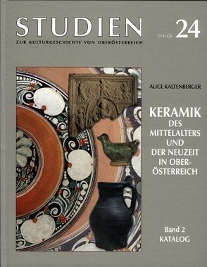 Keramik des Mittelalters und der Neuzeit in Oberösterreich : 2 : Katalog von Kaltenberger,  Alice