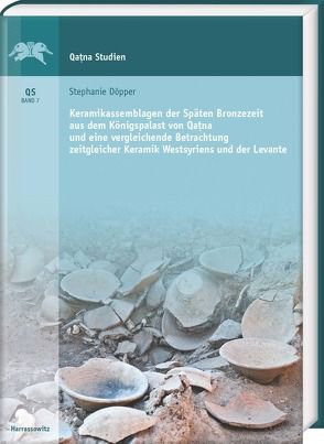 Keramikassemblagen der Späten Bronzezeit aus dem Königspalast von Qaṭna und eine vergleichende Betrachtung zeitgleicher Keramik Westsyriens und der Levante von Döpper,  Stephanie