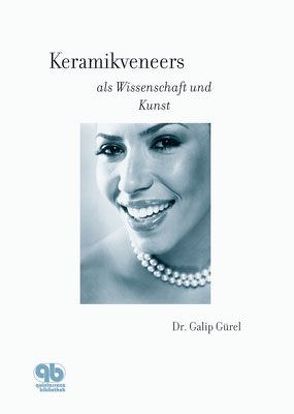 Keramikveneers als Wissenschaft und Kunst von Gürel,  Galip