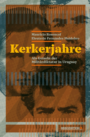 Kerkerjahre von Hantke,  Lydia, Huidobro,  Eleuterio Fernández, Rosencof,  Mauricio