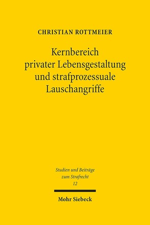 Kernbereich privater Lebensgestaltung und strafprozessuale Lauschangriffe von Rottmeier,  Christian