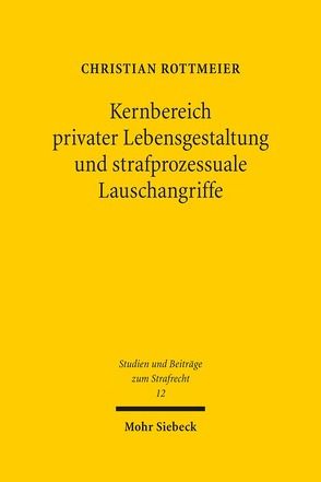 Kernbereich privater Lebensgestaltung und strafprozessuale Lauschangriffe von Rottmeier,  Christian