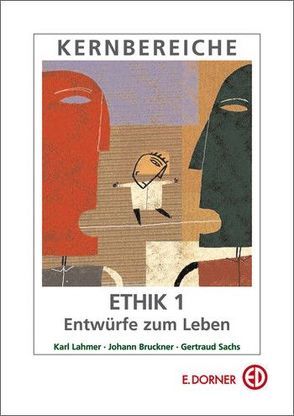 Kernbereiche der Ethik 1. Entwürfe zum Leben von Bruckner,  Johann, Lahmer,  Karl, Sachs,  Gertraud