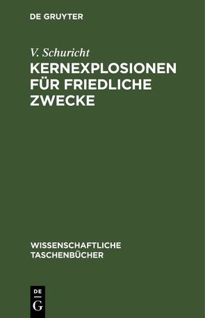 Kernexplosionen für friedliche Zwecke von Schuricht,  V.