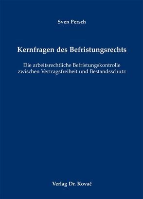 Kernfragen des Befristungsrechts von Persch,  Sven