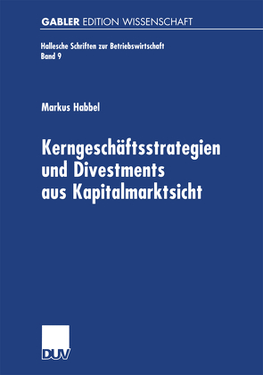 Kerngeschäftsstrategien und Divestments aus Kapitalmarktsicht von Habbel,  Markus