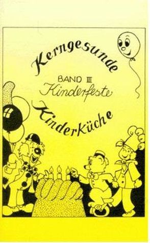 Kerngesunde Kinderküche / Kinderfeste von Heerd,  Ulrich, Koch,  Christa, Koch,  Ricky, Wuillemet,  Sascha