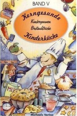 Kerngesunde Kinderküche / Kindergaumen und Brotaufstriche von Heerd,  Ulrich, Koch,  Christa, Koch,  Ricky, Wuillemet,  Sascha