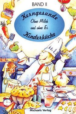 Kerngesunde Kinderküche / Ohne Milch und ohne Ei von Heerd,  Ulrich, Koch,  Christa, Koch,  Ricky, Wuillemet,  Sascha