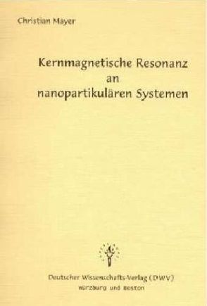 Kernmagnetische Resonanz an nanopartikulären Systemen von Mayer,  Christian