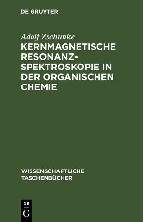 Kernmagnetische Resonanzspektroskopie in der organischen Chemie von Zschunke,  Adolf