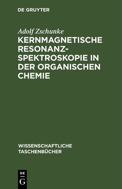 Kernmagnetische Resonanzspektroskopie in der organischen Chemie von Zschunke,  Adolf