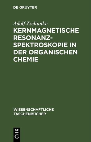 Kernmagnetische Resonanzspektroskopie in der organischen Chemie von Zschunke,  Adolf