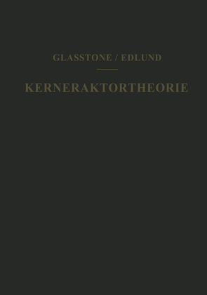 Kernreaktortheorie von Edlund,  Milton C., Glaser,  Walter, Glasstone,  Samuel, Grümm,  H.