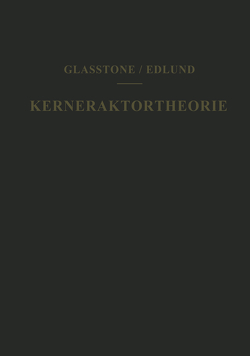 Kernreaktortheorie von Edlund,  Milton C., Glaser,  Walter, Glasstone,  Samuel, Grümm,  H.