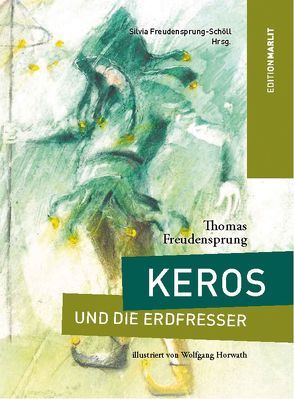 Keros und die Erdfresser von Freudensprung-Schöll,  Silvia, Horwath,  Wolfgang