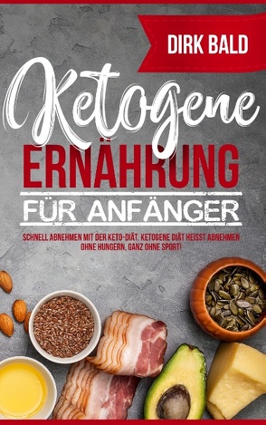 Ketogene Ernährung für Anfänger von Bald,  Dirk