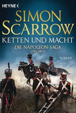 Ketten und Macht – Die Napoleon-Saga 1795 – 1803 von Kinzel,  Fred, Scarrow,  Simon