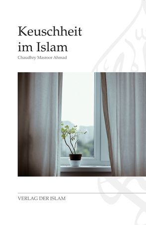 Keuschheit im Islam von Ahmad,  Chaudhry Masroor Ahmad