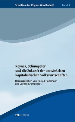 Keynes, Schumpeter und die Zukunft der entwickelten kapitalistischen Volkswirtschaften von Hagemann,  Harald, Kromphardt,  Jürgen