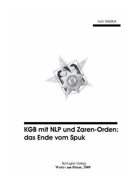 KGB mit NLP und Zaren-Orden: Das Ende vom Spuk von Khalilov,  Rais, Taissina,  Alia