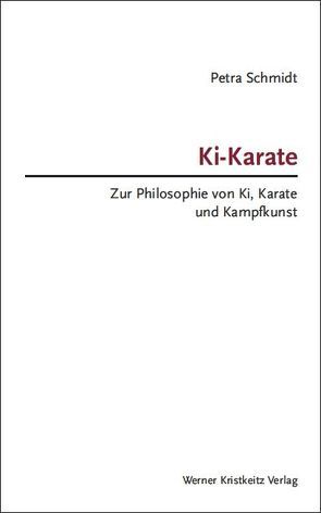 Ki-Karate – Zur Philosophie von Ki, Karate und Kampfkunst von Schmidt,  Petra