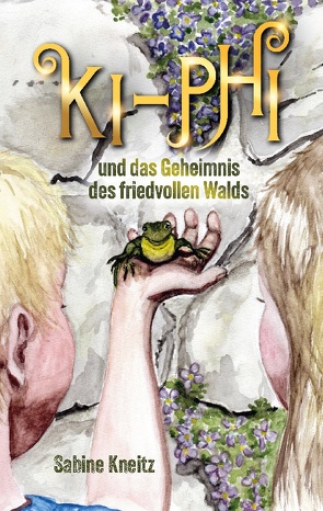 Ki-Phi und das Geheimnis des friedvollen Walds von Kneitz,  Sabine