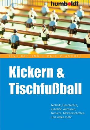 Kickern & Tischfußball von Kesting,  Jens, Plaschke,  Ralf