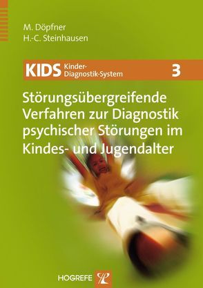 KIDS 3 – Störungsübergreifende Verfahren zur Diagnostik psychischer Störungen im Kindes- und Jugendalter von Döpfner,  Manfred, Steinhausen,  Hans-Christoph