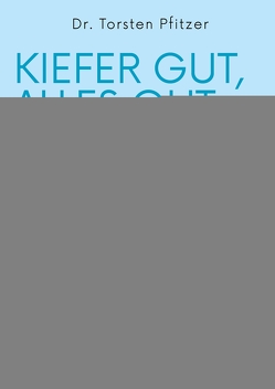 Kiefer gut, alles gut von Pfitzer,  Torsten