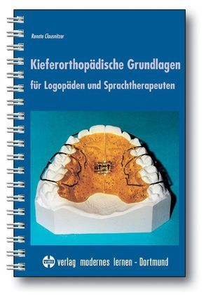 Kieferorthopädische Grundlagen für Logopäden und Sprachtherapeuten von Clausnitzer,  Renate