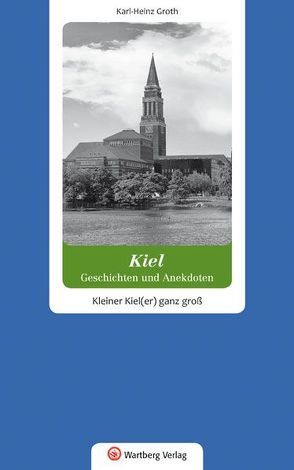 Kiel – Geschichten und Anekdoten von Groth,  Karl-Heinz