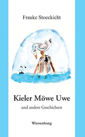 Kieler Möwe Uwe – und andere Geschichten von Stoeckicht,  Frauke