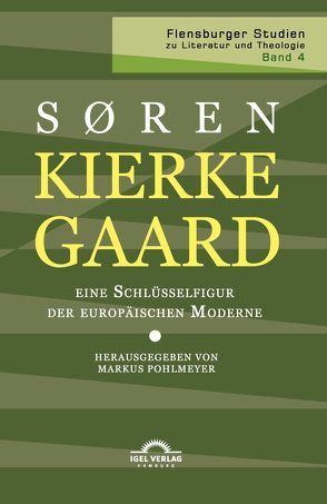 Kierkegaard – eine Schlüsselfigur der europäischen Moderne von Garff,  Joakim, Hagemann,  Tim, Harbsmeier,  Eberhard, Mueller,  Klaus, Neri,  Marcello, Pohlmeyer,  Markus, Rosenau,  Hartmut, Schreiber,  Gerhard, Stewart,  Jon, Wicka,  Caren