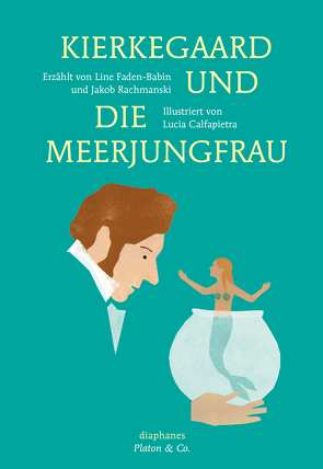 Kierkegaard und die Meerjungfrau von Calfapietra,  Lucia, Faden-Babin,  Line, Laugstien,  Thomas, Rachmanski,  Jakob