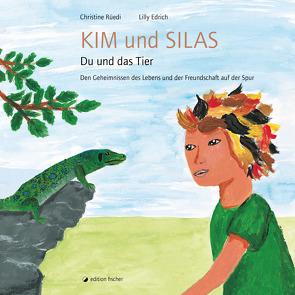 Kim und Silas. Du und das Tier von Edrich,  Lilly, Rüedi,  Christine