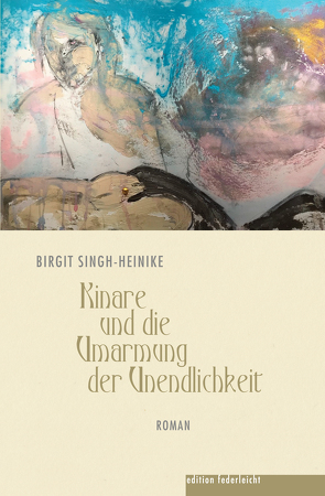 Kinare und die Umarmung der Unendlichkeit von Singh-Heinike,  Birgit